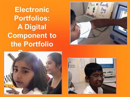 Electronic Portfolios: A Digital Component to the Portfolio Process.