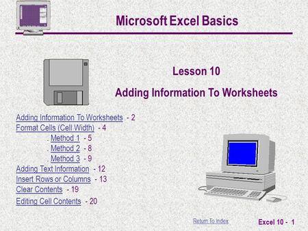 Return To Index Excel 10 - 1 Microsoft Excel Basics Lesson 10 Adding Information To Worksheets Adding Information To Worksheets - 2 Format Cells (Cell.