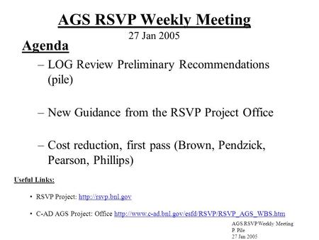 AGS RSVP Weekly Meeting P. Pile 27 Jan 2005 AGS RSVP Weekly Meeting 27 Jan 2005 Useful Links: RSVP Project :   C-AD.