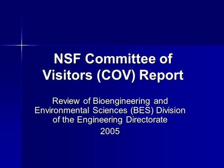 NSF Committee of Visitors (COV) Report Review of Bioengineering and Environmental Sciences (BES) Division of the Engineering Directorate 2005.