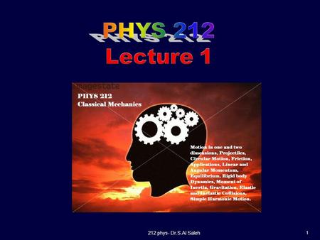 212 phys- Dr.S.Al Saleh 1. 2 3 Brief history of physics Standards and units Dimensional Analysis Fundamentals One Dimensional Motion: Average Velocity;