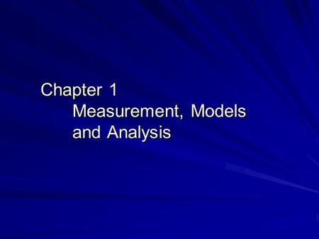 Chapter 1 Measurement, Models and Analysis. Definition of Physics: –Physics is the study of matter and energy and their relationships. What is the difference.