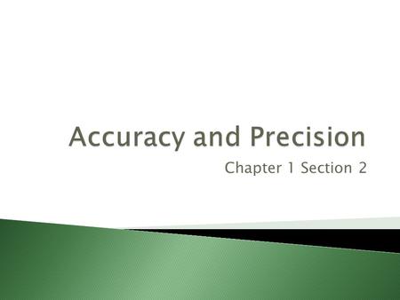 Chapter 1 Section 2. Accuracy describes how close a measured value is to the true value of the quantity measured. a.k.a “the right answer”, or the agreed.