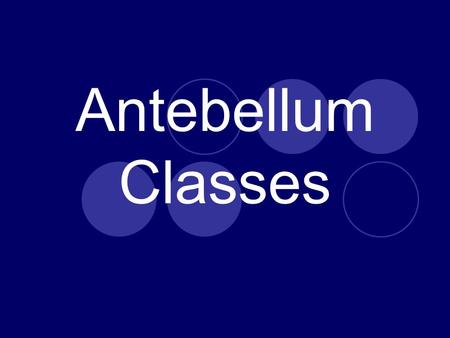 Antebellum Classes. Key Vocabulary Antebellum Elite Social Class Aristocracy Merchant.