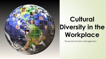 Cultural Diversity in the Workplace Travel and Tourism Management.