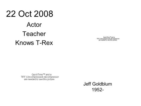 22 Oct 2008 Actor Teacher Knows T-Rex Jeff Goldblum 1952-