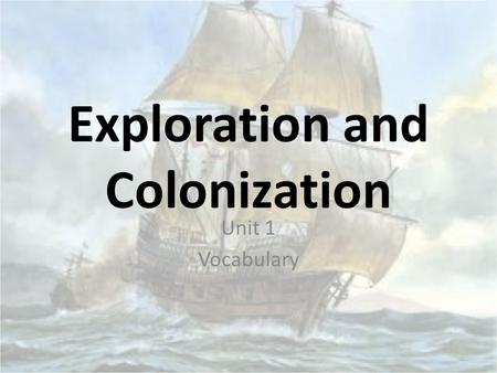Exploration and Colonization Unit 1 Vocabulary. Words to Define explorationRelative chronology Puritans virtueJoint stock company Cash crops colonizePush.