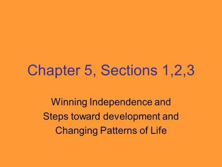 Chapter 5, Sections 1,2,3 Winning Independence and