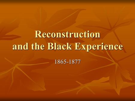 Reconstruction and the Black Experience 1865-1877.