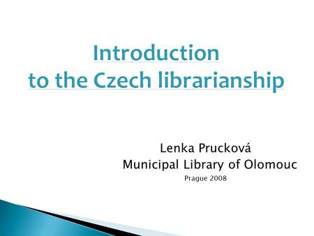 Lenka Prucková Municipal Library of Olomouc Prague 2008.
