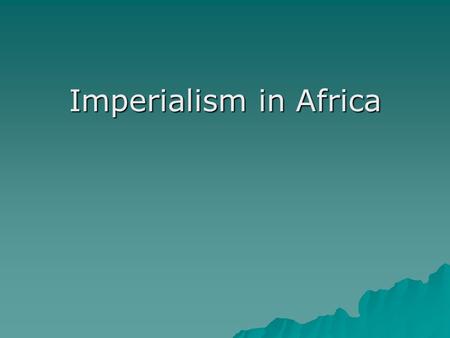 Imperialism in Africa. World Known by Europeans in 1300’s.
