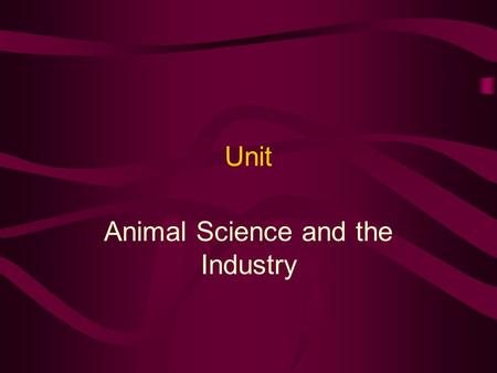Unit Animal Science and the Industry. Problem Area Understanding Animal Reproduction and Biotechnology.