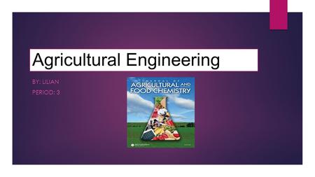 Agricultural Engineering BY: LILIAN PERIOD: 3 Agricultural engineers help us have food. They mix cutting- edge science with farming to keep us fed with.