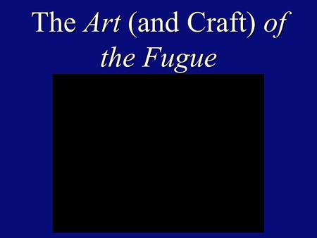 The Art (and Craft) of the Fugue. Pop Quiz: What do the following compositions have in common? 1. Handel “Hallelujah Chorus” (1742) 2. Beethoven, “Piano.