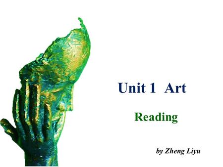 Unit 1 Art Reading by Zheng Liyu Studying aims  To learn about how western art has changed over the centuries.  To develop the reading abilities. 