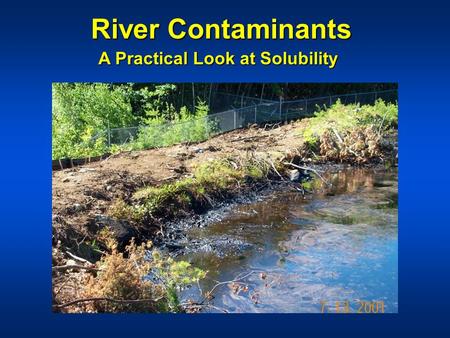 River Contaminants A Practical Look at Solubility.