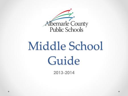 Middle School Guide Middle School Guide 2013-2014.