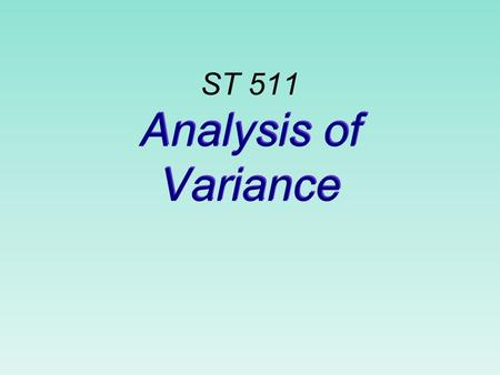 Analysis of Variance ST 511 Introduction n Analysis of variance compares two or more populations of quantitative data. n Specifically, we are interested.