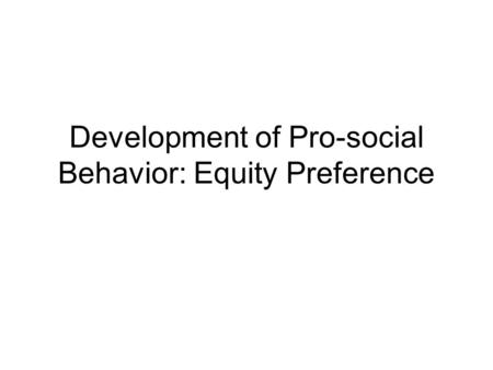 Development of Pro-social Behavior: Equity Preference.