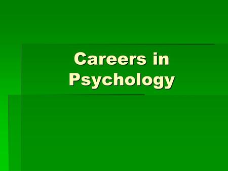 Careers in Psychology. First…  It is a social science.  There are many subfields.