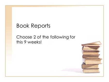 Book Reports Choose 2 of the following for this 9 weeks!