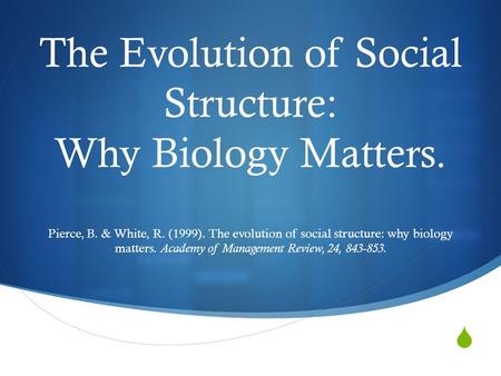  The Evolution of Social Structure: Why Biology Matters. Pierce, B. & White, R. (1999). The evolution of social structure: why biology matters. Academy.