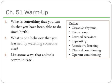 Ch. 51 Warm-Up What is something that you can do that you have been able to do since birth? What is one behavior that you learned by watching someone.