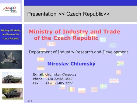 Ministry of Industry and Trade of the Czech Republic nr. 1 Presentation > Ministry of Industry and Trade of the Czech Republic Department of Industry Research.