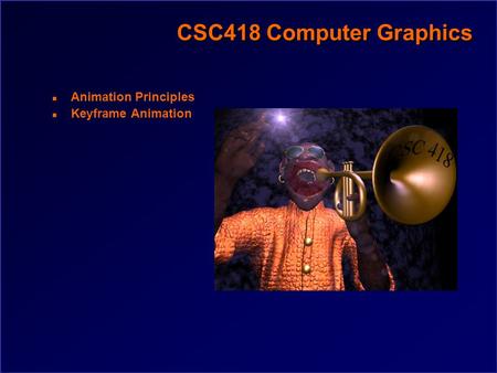 CSC418 Computer Graphics n Animation Principles n Keyframe Animation.