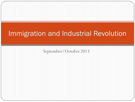 September/October 2013 Immigration and Industrial Revolution.
