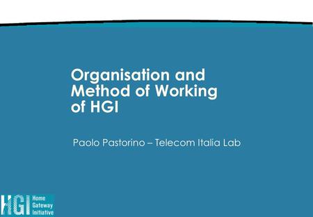 Organisation and Method of Working of HGI Paolo Pastorino – Telecom Italia Lab.