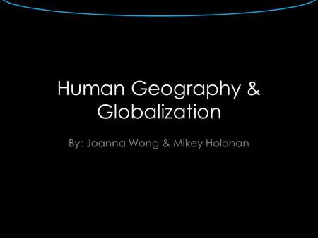Human Geography & Globalization