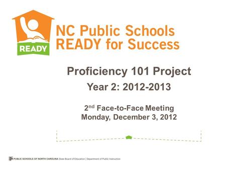 Proficiency 101 Project Year 2: 2012-2013 2 nd Face-to-Face Meeting Monday, December 3, 2012.
