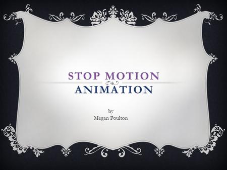 Stop Motion Animation by Megan Poulton.