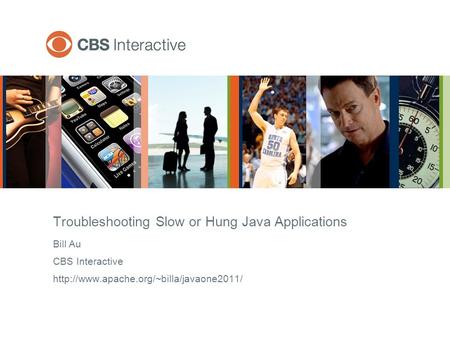 Bill Au CBS Interactive  Troubleshooting Slow or Hung Java Applications.