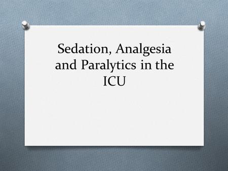 Sedation, Analgesia and Paralytics in the ICU