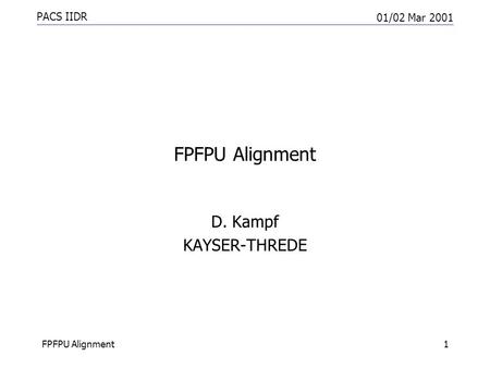 PACS IIDR 01/02 Mar 2001 FPFPU Alignment1 D. Kampf KAYSER-THREDE.