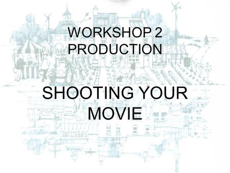 WORKSHOP 2 PRODUCTION SHOOTING YOUR MOVIE. CAMERA BASICS Types of Cameras (for our purposes) Phone Camera – Universally Accessible. Consumer Camera –