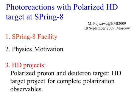 Photoreactions with Polarized HD target at SPring-8 1. SPring-8 Facility 2. Physics Motivation 3. HD projects: Polarized proton and deuteron target: HD.