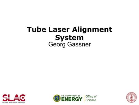 Tube Laser Alignment System Georg Gassner. 2 Delta Undulator Project Tube Laser Alignment System SLAC, December 11 th 2012 Period 32 mm, Length 3.2m Gap.