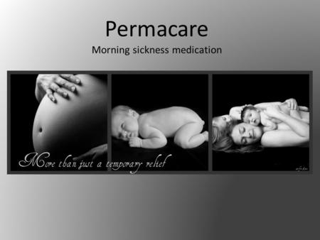 Permacare Morning sickness medication. When does morning sickness occur? Morning sickness occurs in 50-90% of pregnant women. It can strike anytime during.