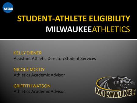 KELLY DIENER Assistant Athletic Director/Student Services NICOLE MCCOY Athletics Academic Advisor GRIFFITH WATSON Athletics Academic Advisor.