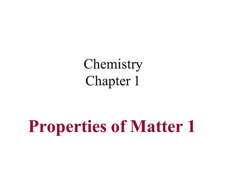 Chemistry Chapter 1 Properties of Matter 1.
