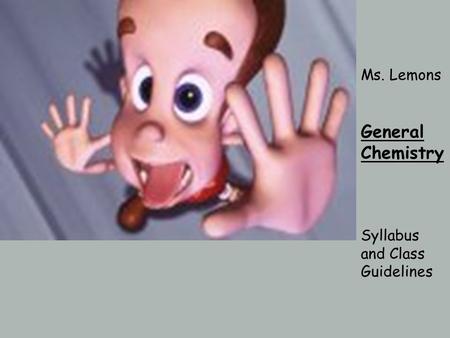Ms. Lemons General Chemistry Syllabus and Class Guidelines.