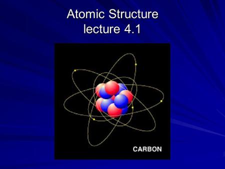 Atomic Structure lecture 4.1. Atomic structure Small, dense nucleus Protons: (+) charge Neutrons : (0) no charge Electrons: (-) charge # Protons = # electrons.