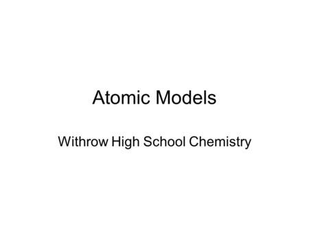 Atomic Models Withrow High School Chemistry. 3 basic sub-atomic particles.