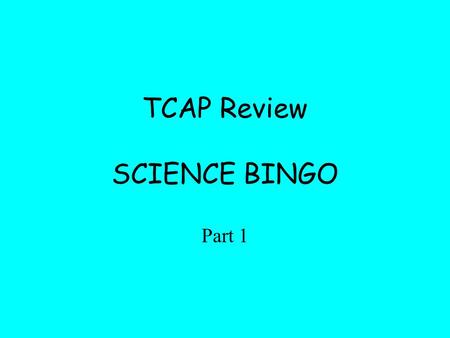 TCAP Review SCIENCE BINGO Part 1. Atom Endothermic reaction Dichotomous key Oxygen Atomic number Neutralization reaction Exothermic reaction Chemical.