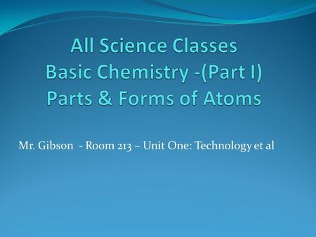 Mr. Gibson - Room 213 – Unit One: Technology et al.