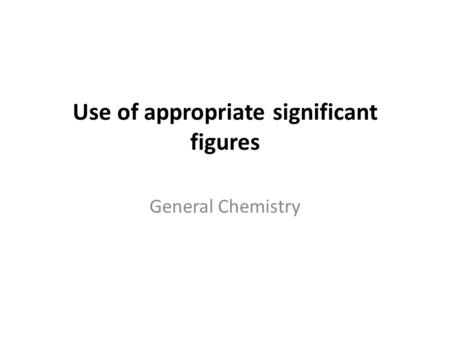 Use of appropriate significant figures General Chemistry.