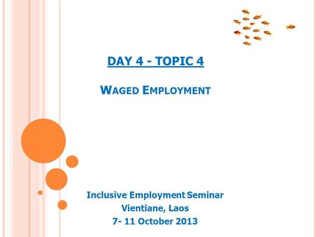 DAY 4 - TOPIC 4 W AGED E MPLOYMENT Inclusive Employment Seminar Vientiane, Laos 7- 11 October 2013.
